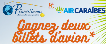 PLANET'IMMO & AIR CARABES : GAGNEZ DEUX BILLETS D'AVION POUR LA MARTINIQUE !